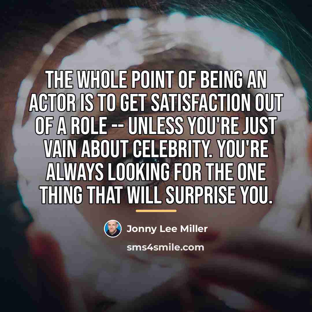 “The whole point of being an actor is to get…” quote by Jonny Lee Miller