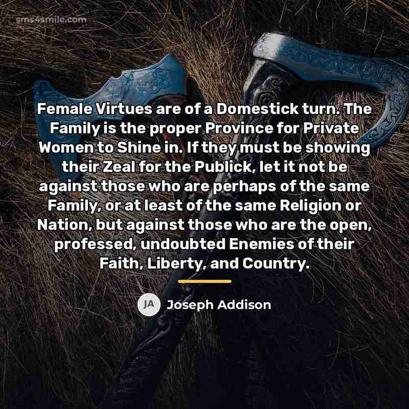 “Female Virtues are of a Domestick turn. The Family is…” quote by Joseph Addison