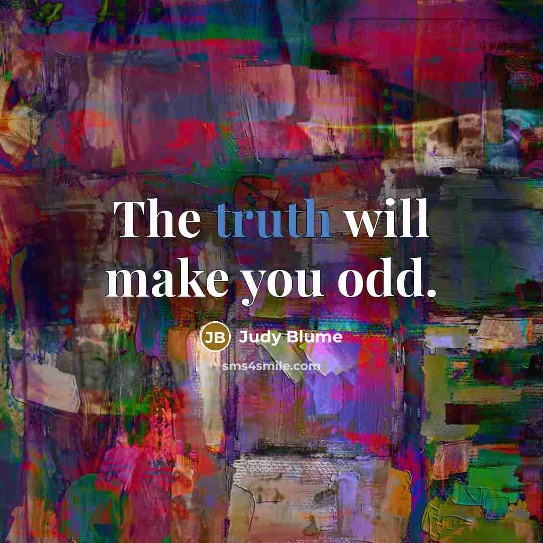 “The truth will make you odd.” quote by Judy Blume