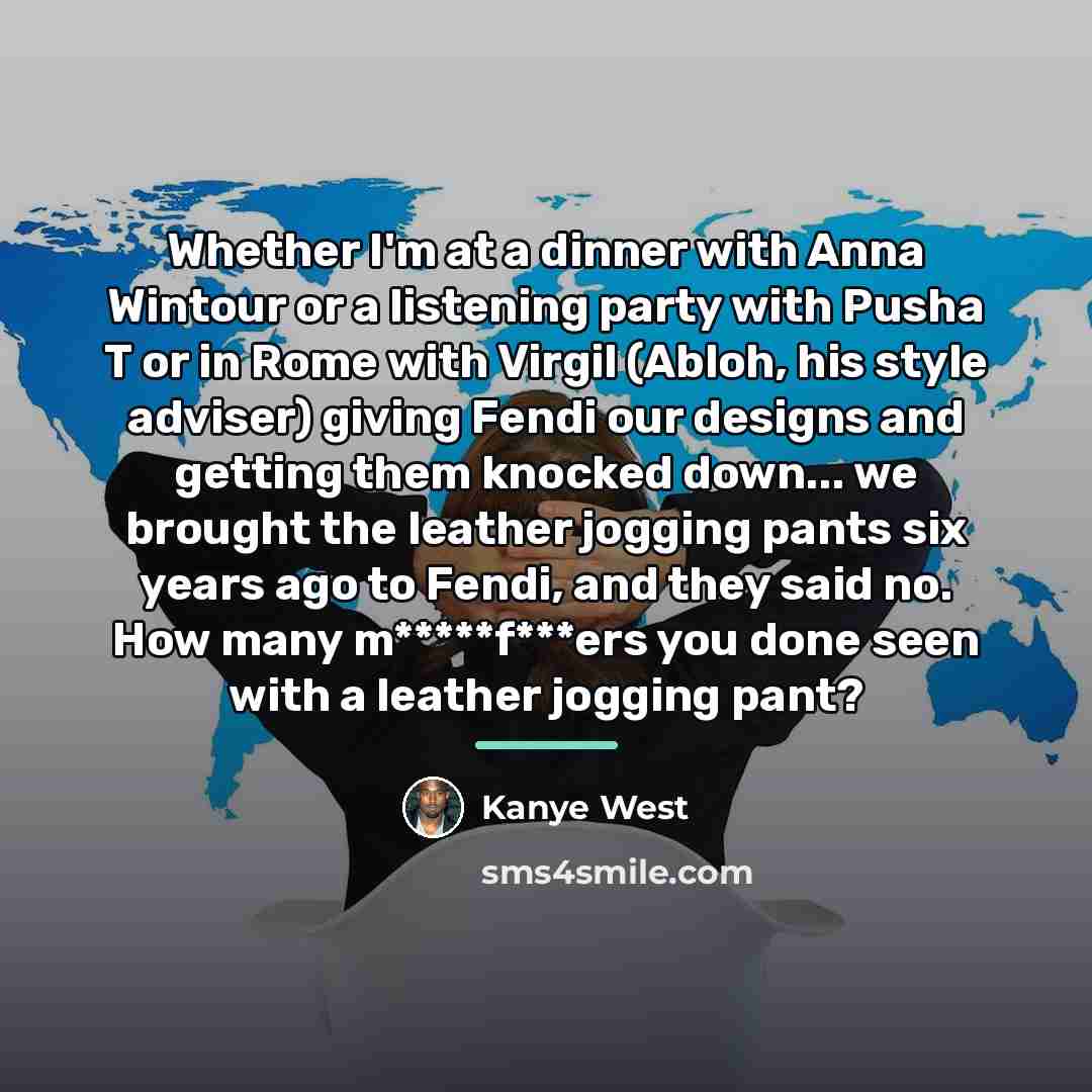 “Whether I'm at a dinner with Anna Wintour or a…” quote by Kanye West