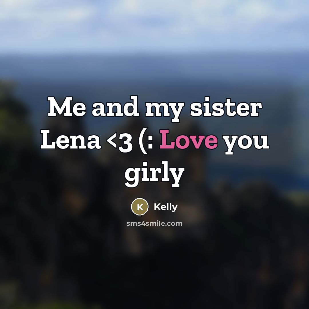 “Me and my sister Lena…” quote by Kelly