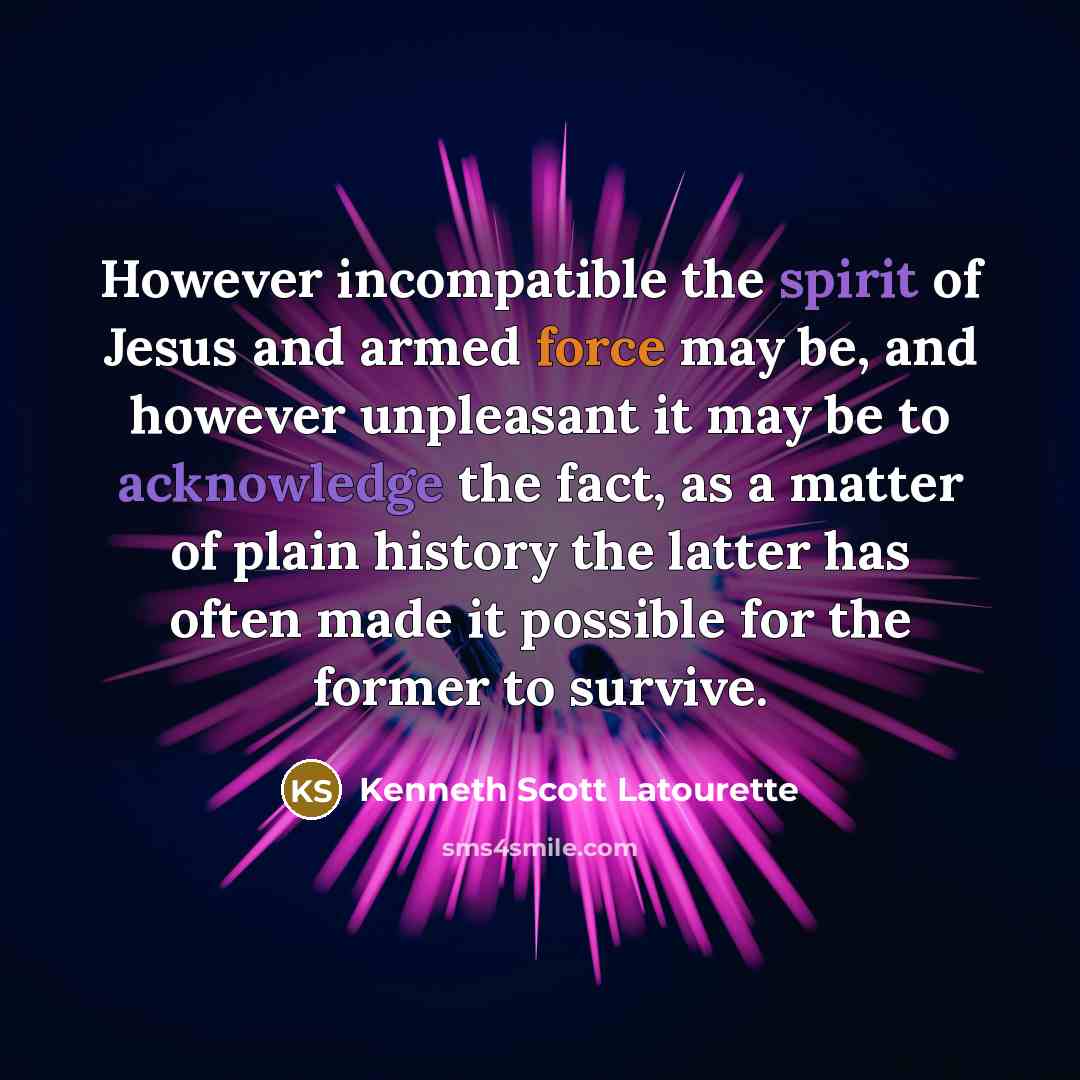 “However incompatible the spirit of Jesus and armed force may…” quote by Kenneth Scott Latourette