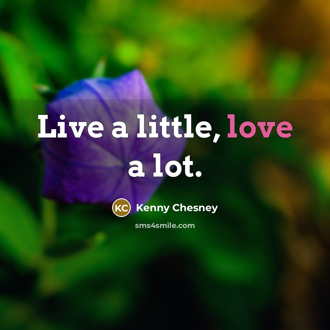 “Live a little, love a lot.…” quote by Kenny Chesney