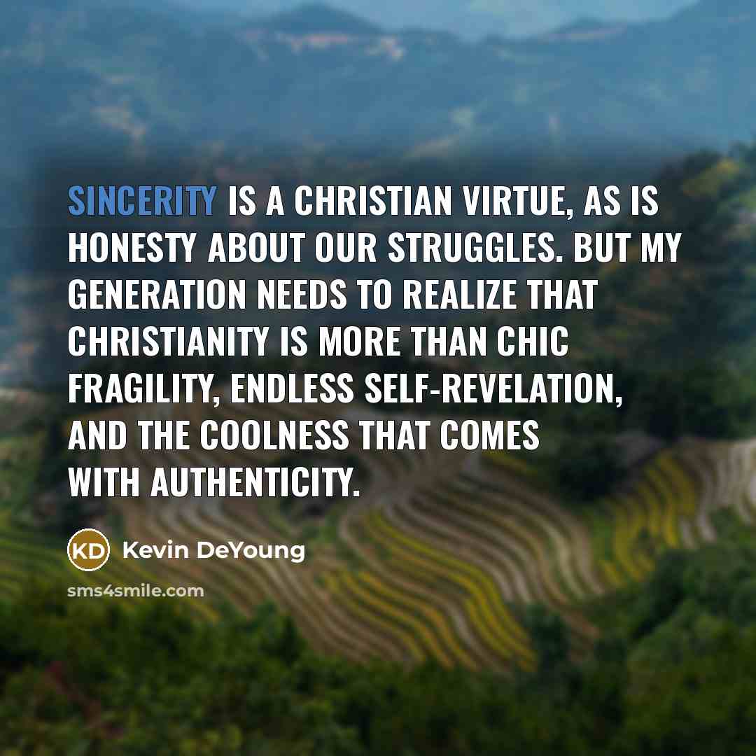 “Sincerity is a Christian virtue, as is honesty about our…” quote by Kevin DeYoung