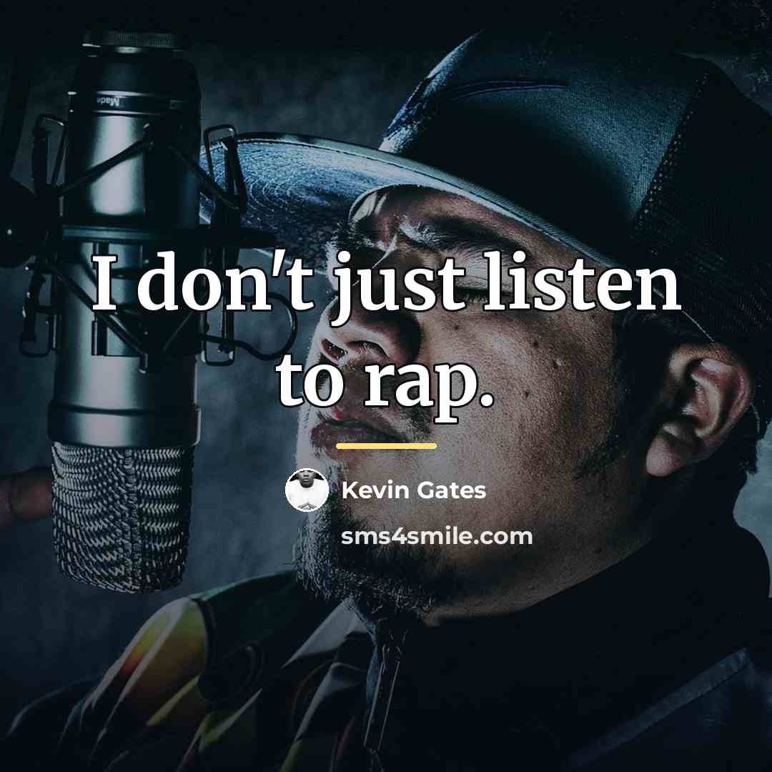 “I don't just listen to rap.…” quote by Kevin Gates