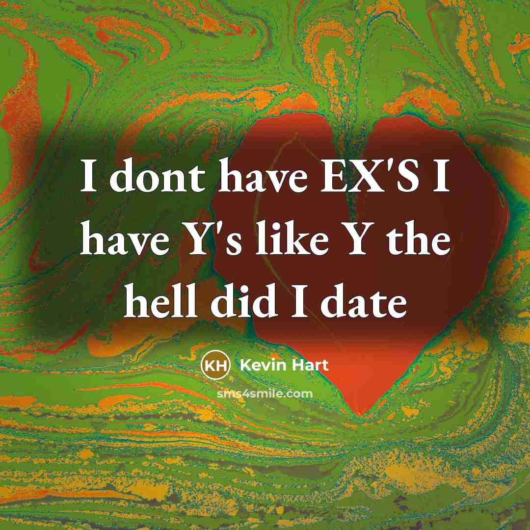 “I dont have EX'S I have Y's like Y the…” quote by Kevin Hart