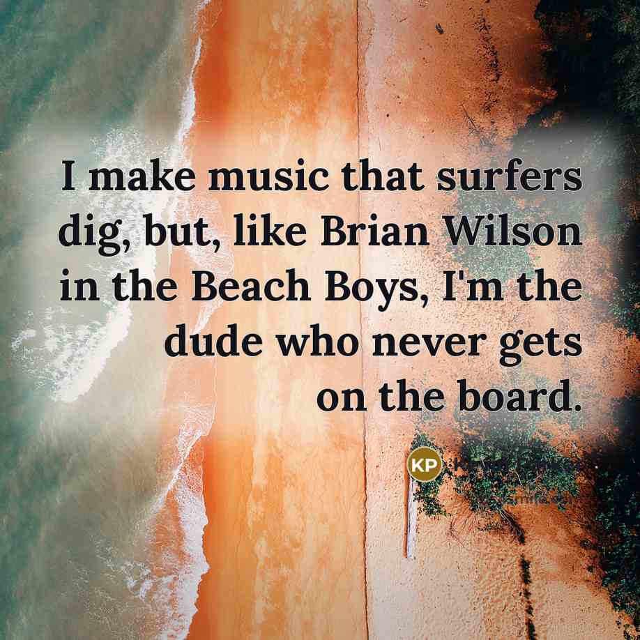 “I make music that surfers dig, but, like Brian Wilson…” quote by Kevin Parker