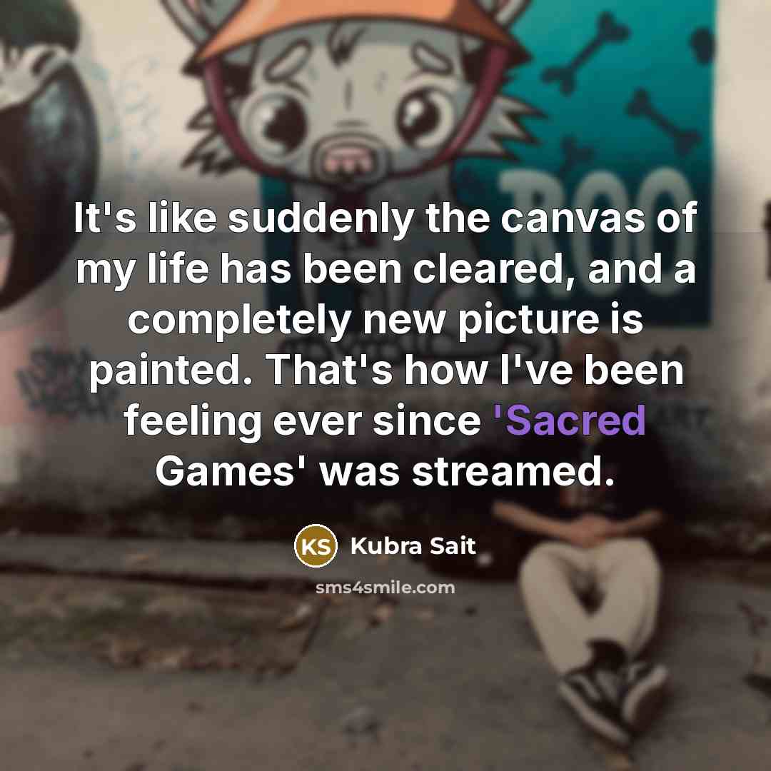 “It's like suddenly the canvas of my life has been…” quote by Kubra Sait