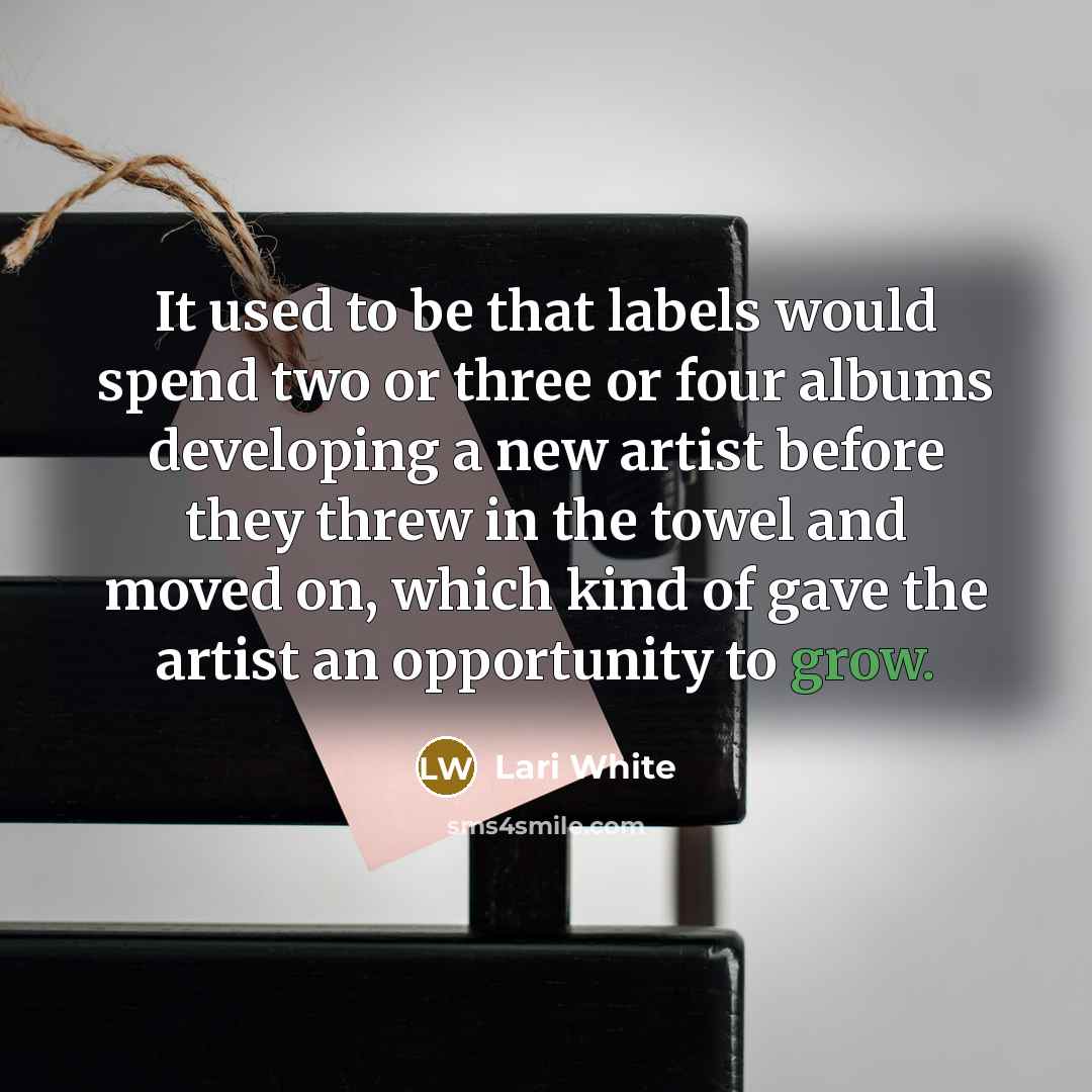 “It used to be that labels would spend two or…” quote by Lari White