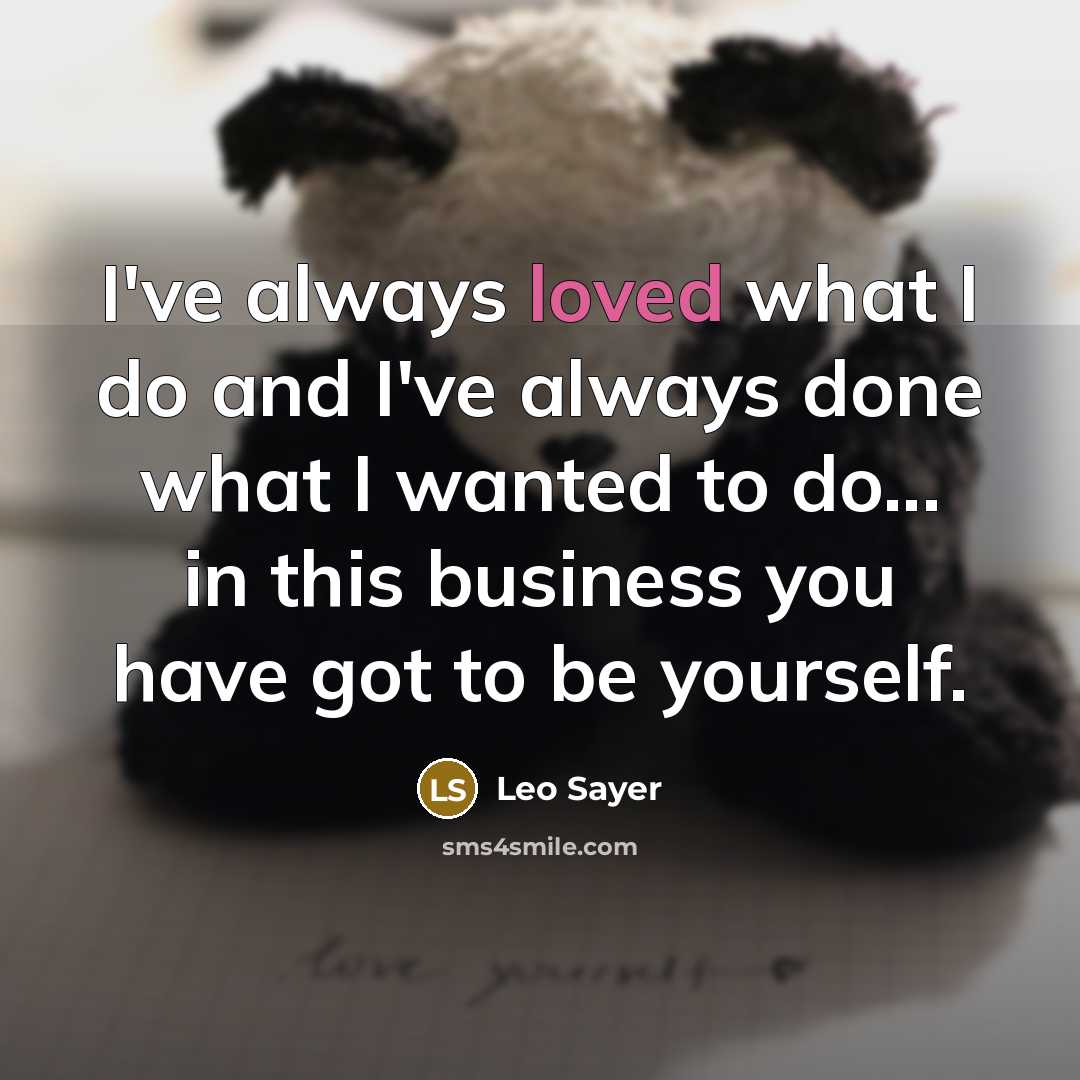 “I've always loved what I do and I've always done…” quote by Leo Sayer