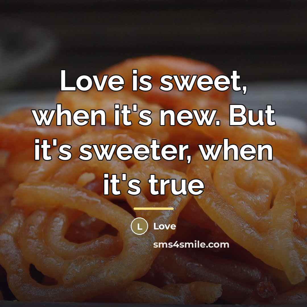“Love is sweet, when it's new. But it's sweeter, when…” quote by Love