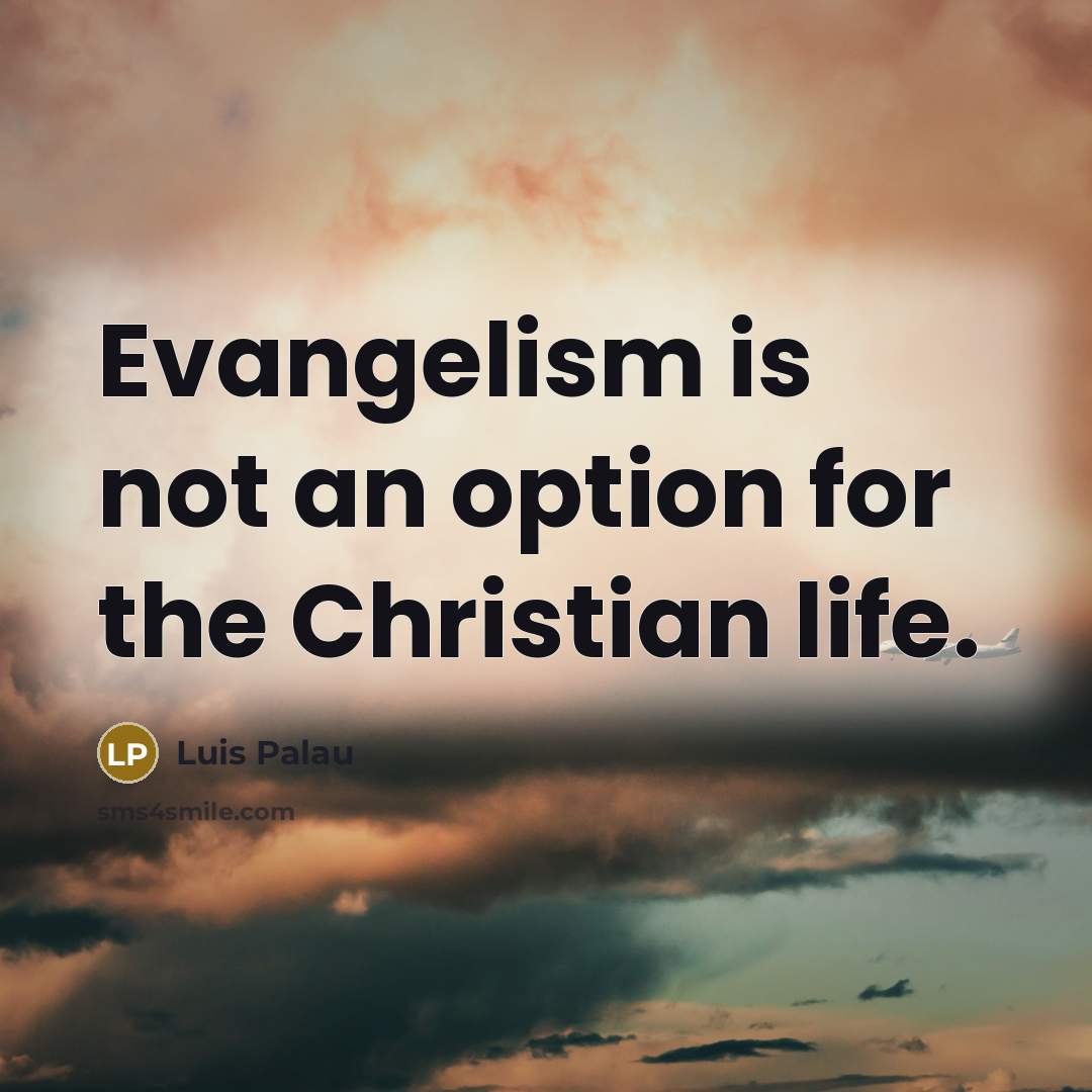 “Evangelism is not an option for the Christian life.…” quote by Luis Palau
