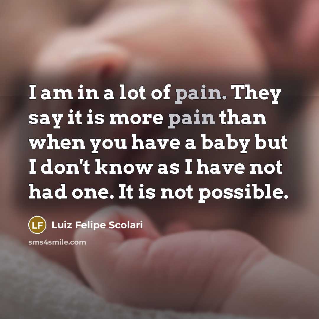 “I am in a lot of pain. They say it…” quote by Luiz Felipe Scolari