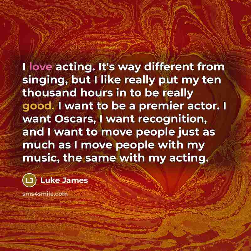 “I love acting. It's way different from singing, but I…” quote by Luke James