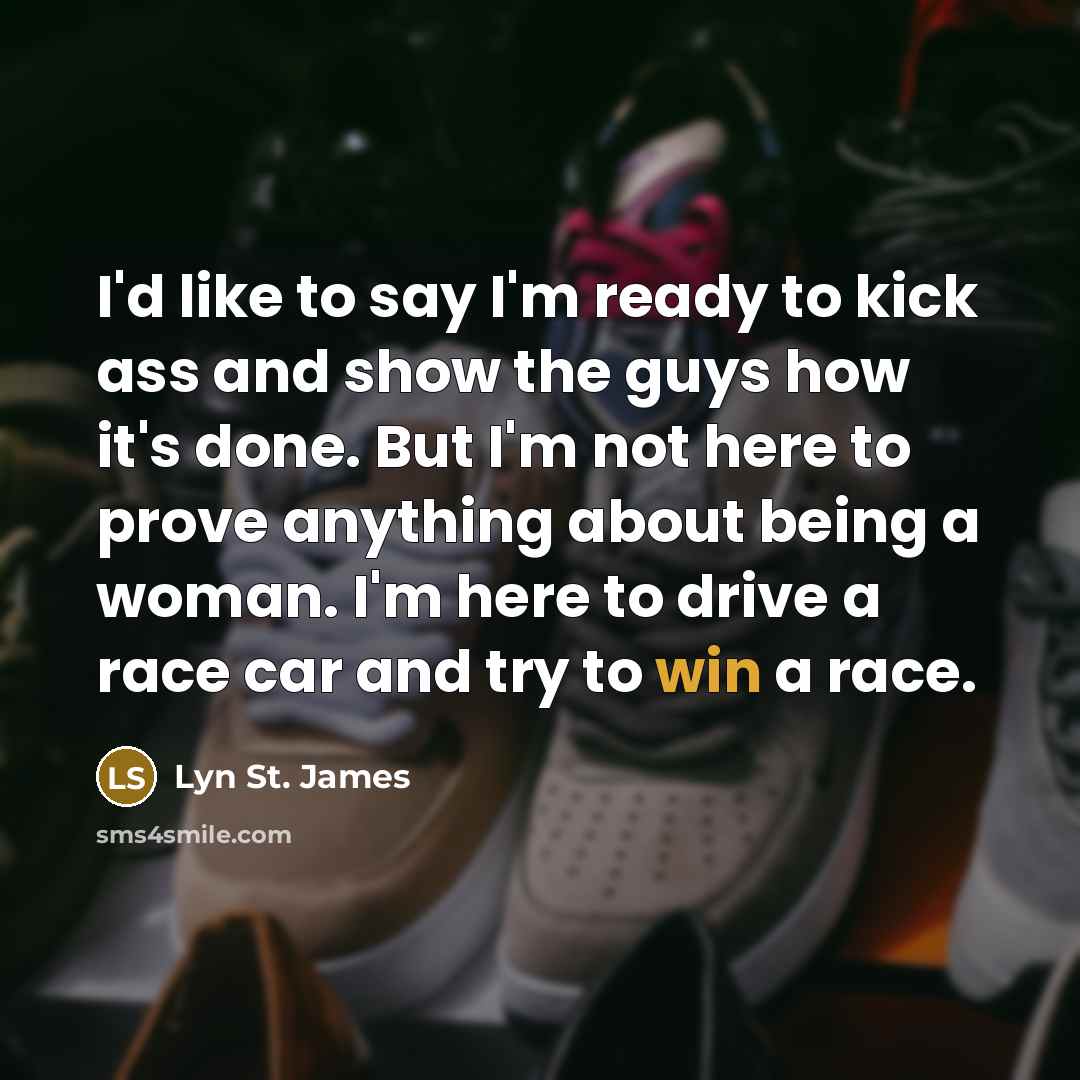 “I'd like to say I'm ready to kick ass and…” quote by Lyn St. James