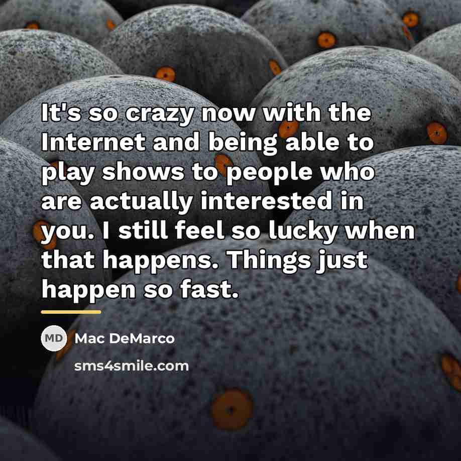 “It's so crazy now with the Internet and being able…” quote by Mac DeMarco