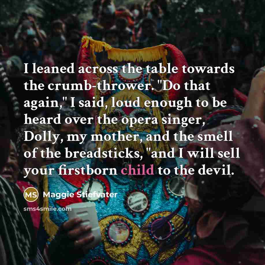 “I leaned across the table towards the crumb-thrower. "Do that…” quote by Maggie Stiefvater