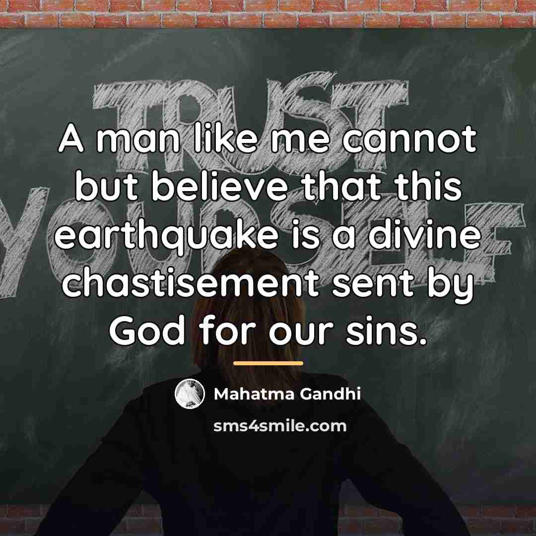 “A man like me cannot but believe that this earthquake…” quote by Mahatma Gandhi