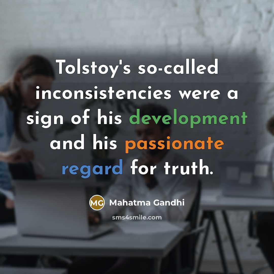 “Tolstoy's so-called inconsistencies were a sign of his development and…” quote by Mahatma Gandhi