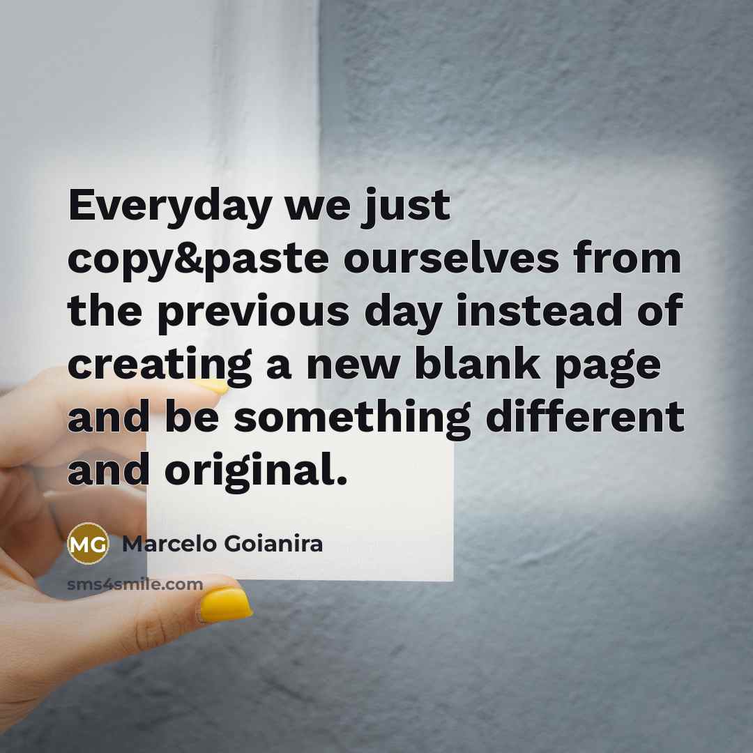 “Everyday we just copy&paste ourselves from the previous day instead…” quote by Marcelo Goianira