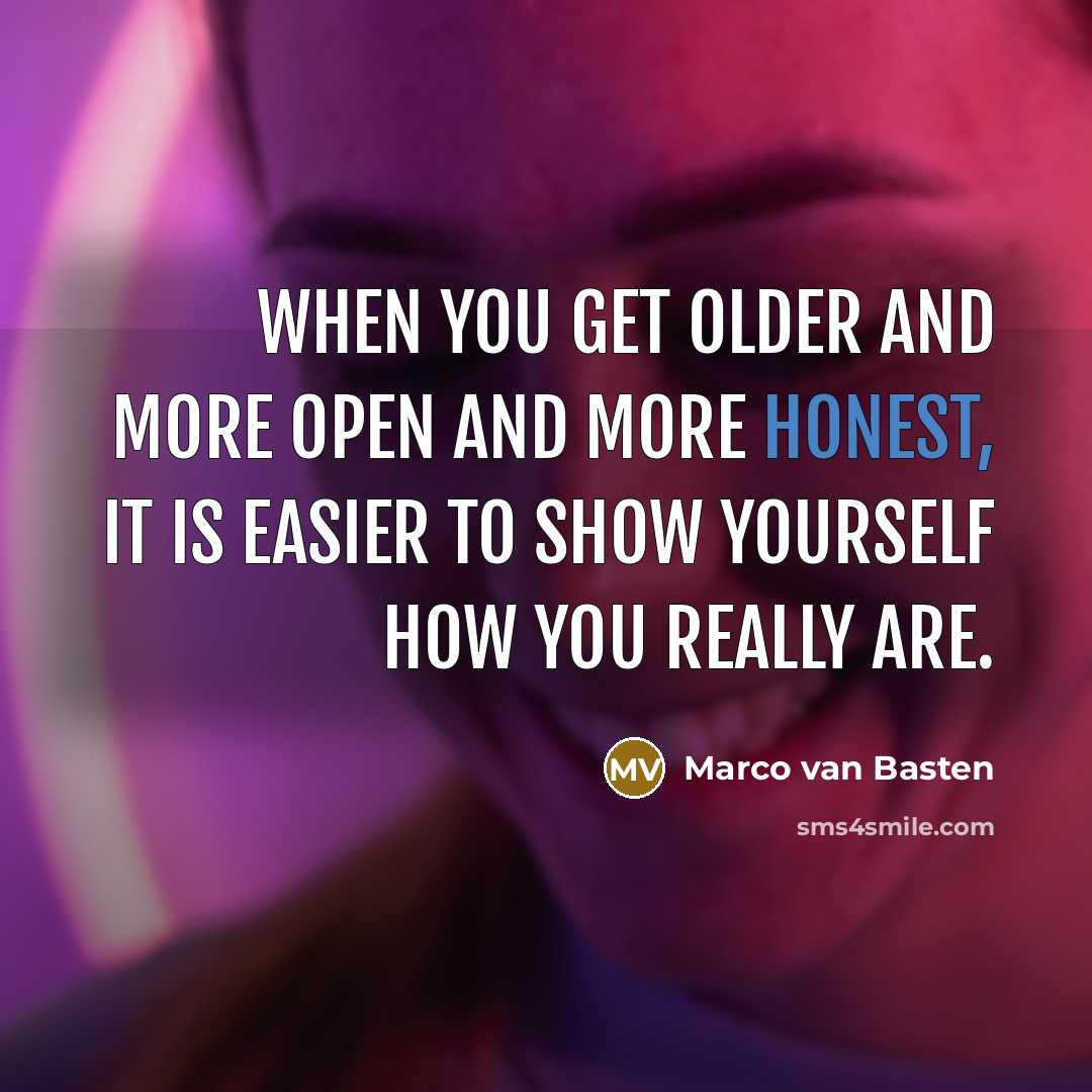“When you get older and more open and more honest,…” quote by Marco van Basten