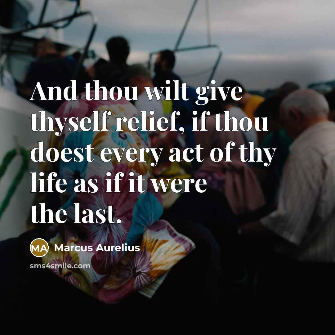“And thou wilt give thyself relief, if thou doest every…” quote by Marcus Aurelius