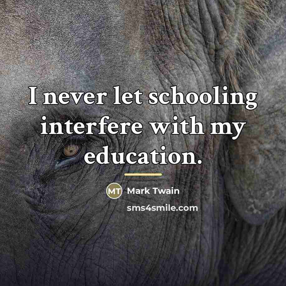 “I never let schooling interfere with my education.…” quote by Mark Twain