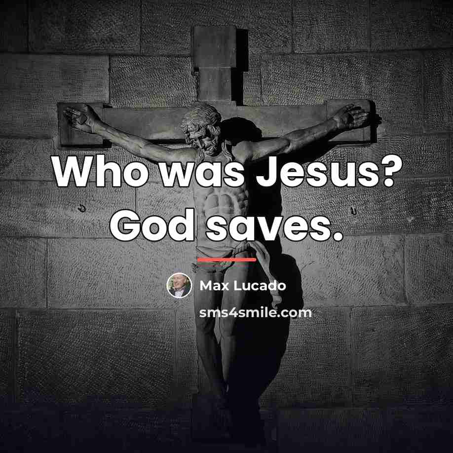 “Who was Jesus? God saves.…” quote by Max Lucado