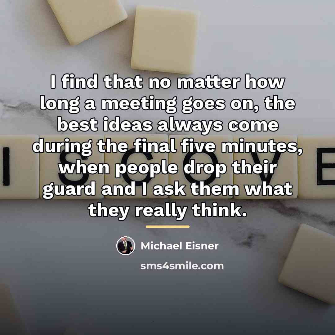 “I find that no matter how long a meeting goes…” quote by Michael Eisner