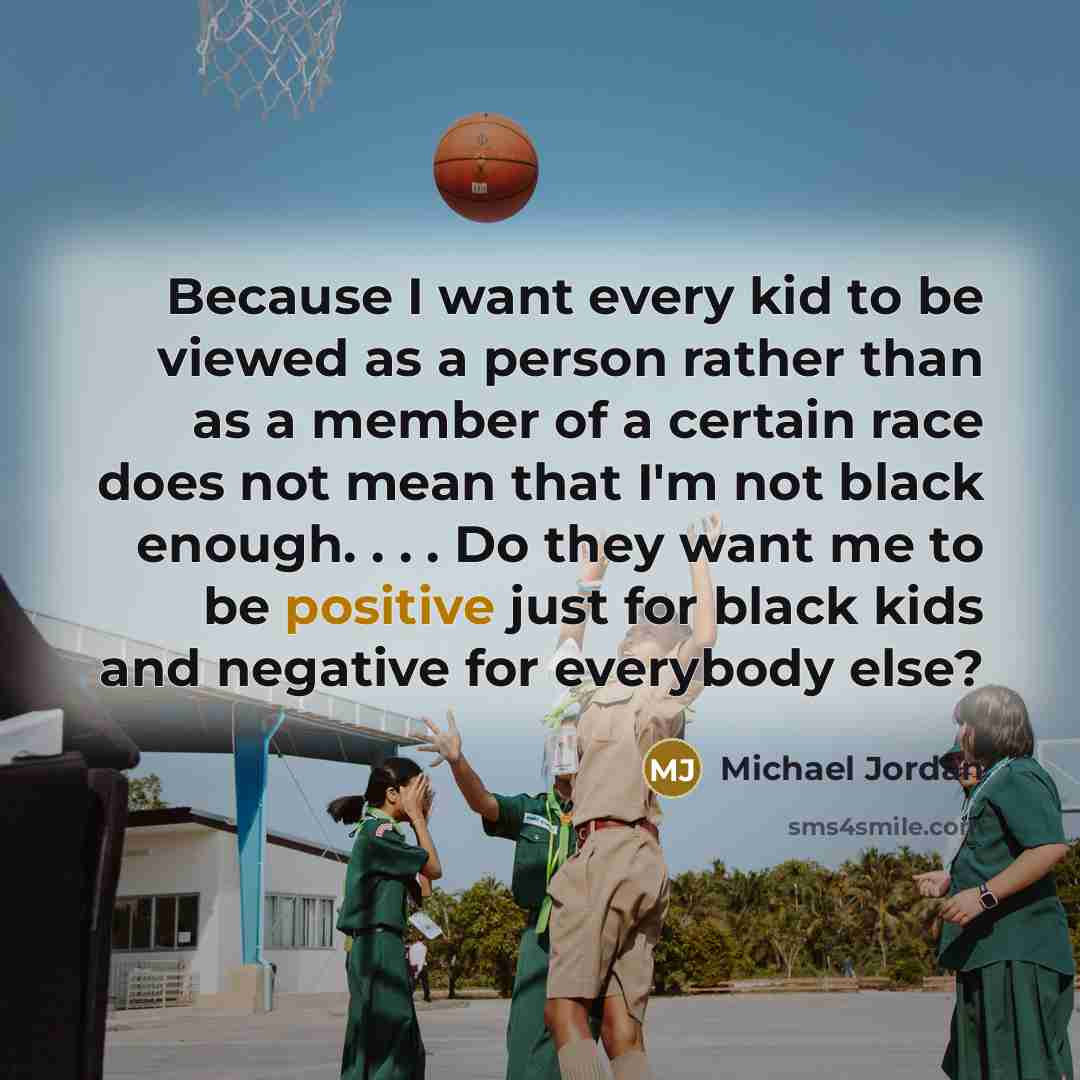 “Because I want every kid to be viewed as a…” quote by Michael Jordan