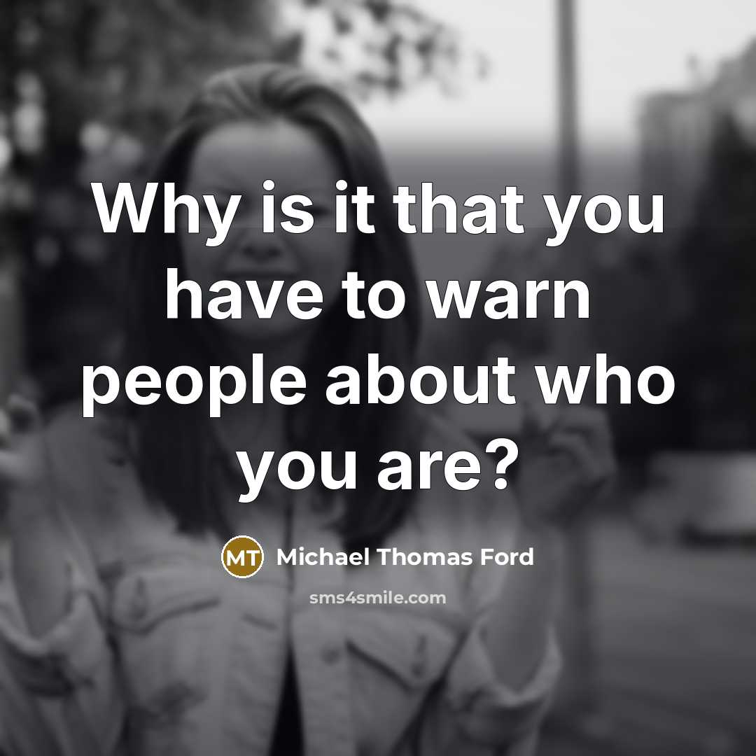 “Why is it that you have to warn people about…” quote by Michael Thomas Ford