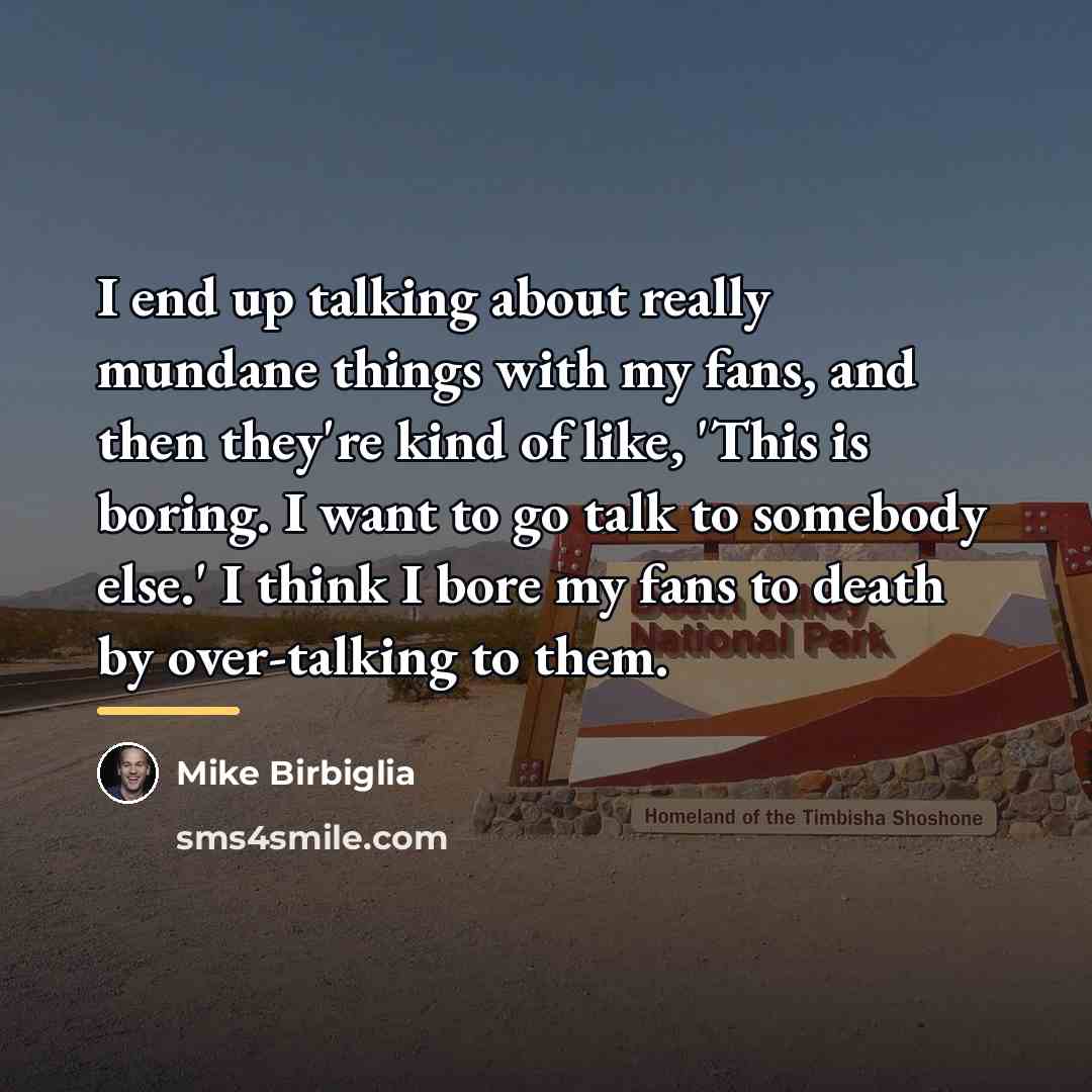 “I end up talking about really mundane things with my…” quote by Mike Birbiglia