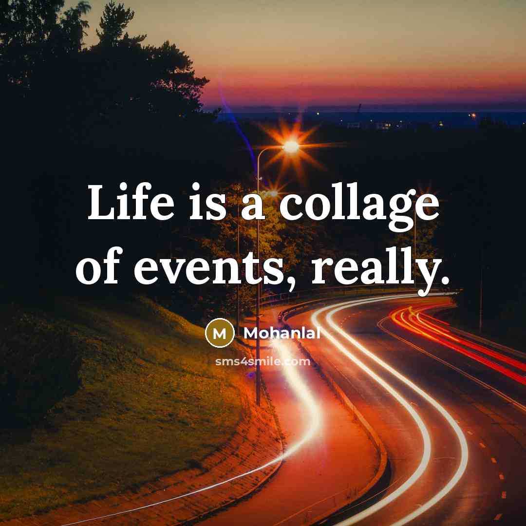 “Life is a collage of events, really.…” quote by Mohanlal