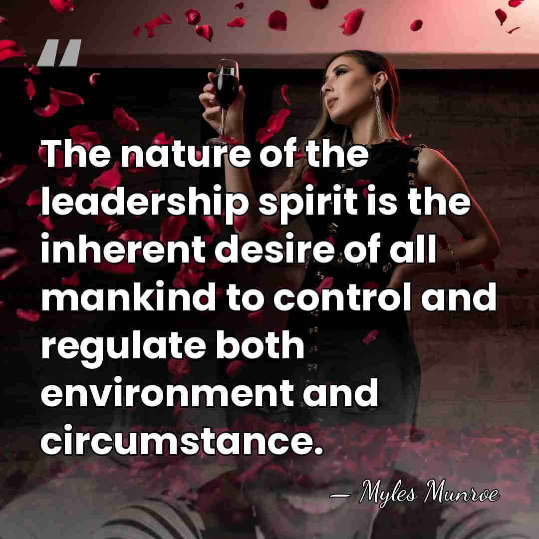 The nature of the leadership spirit is the inherent desire of all&hellip; - Myles Munroe
