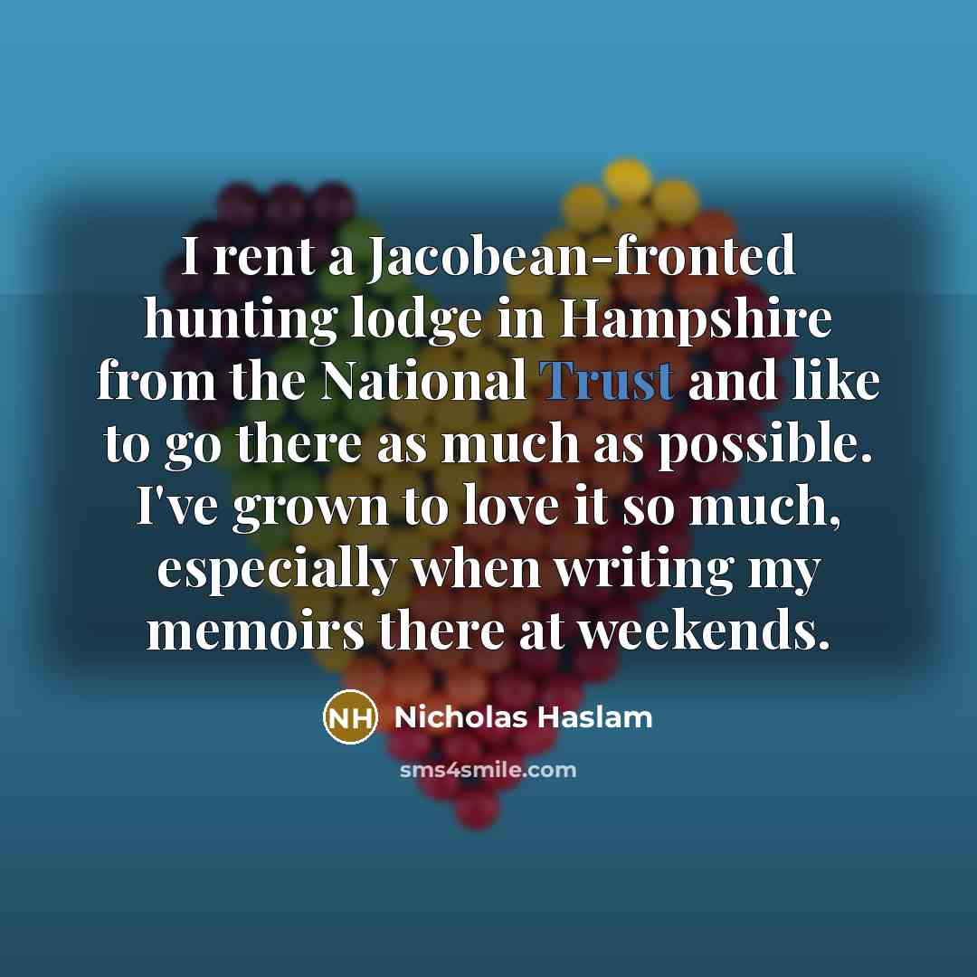 “I rent a Jacobean-fronted hunting lodge in Hampshire from the…” quote by Nicholas Haslam