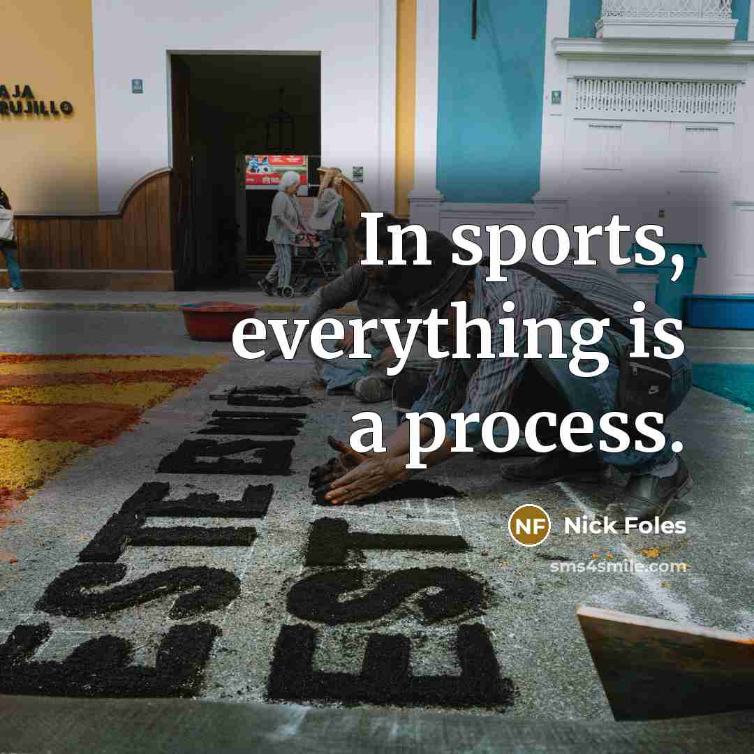 “In sports, everything is a process.…” quote by Nick Foles