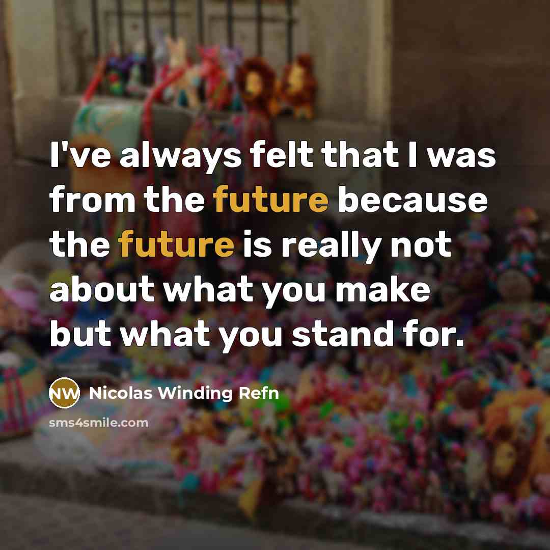 “I've always felt that I was from the future because…” quote by Nicolas Winding Refn