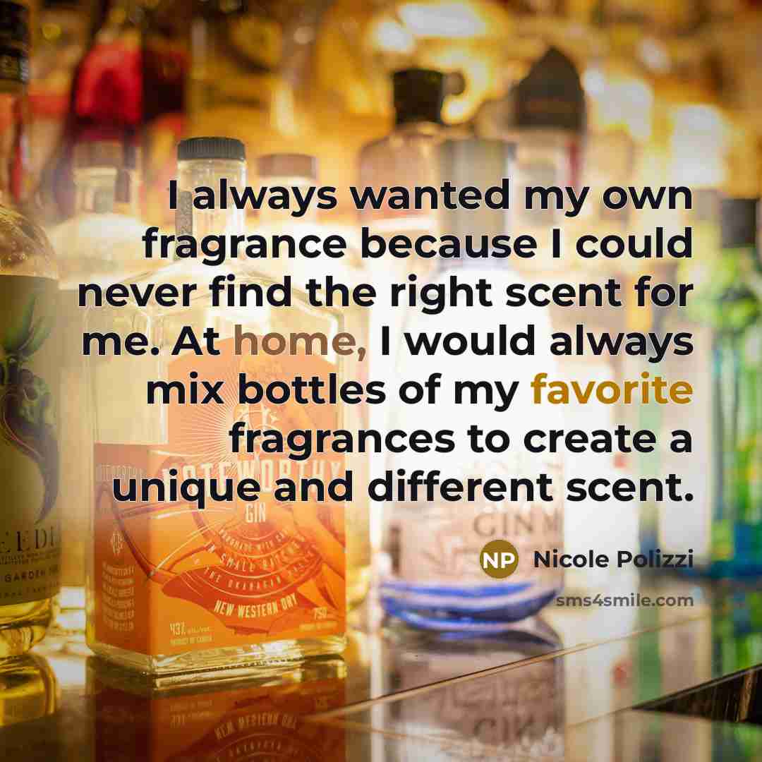 “I always wanted my own fragrance because I could never…” quote by Nicole Polizzi
