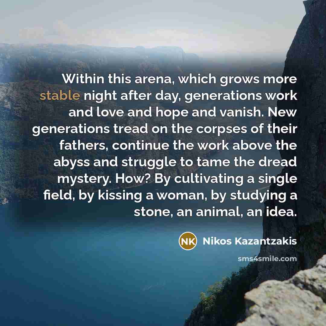 “Within this arena, which grows more stable night after day,…” quote by Nikos Kazantzakis