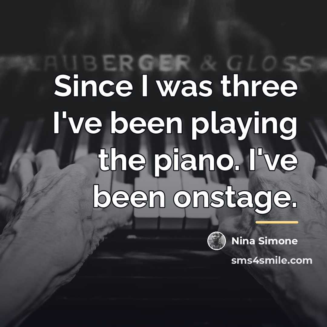 “Since I was three I've been playing the piano. I've…” quote by Nina Simone