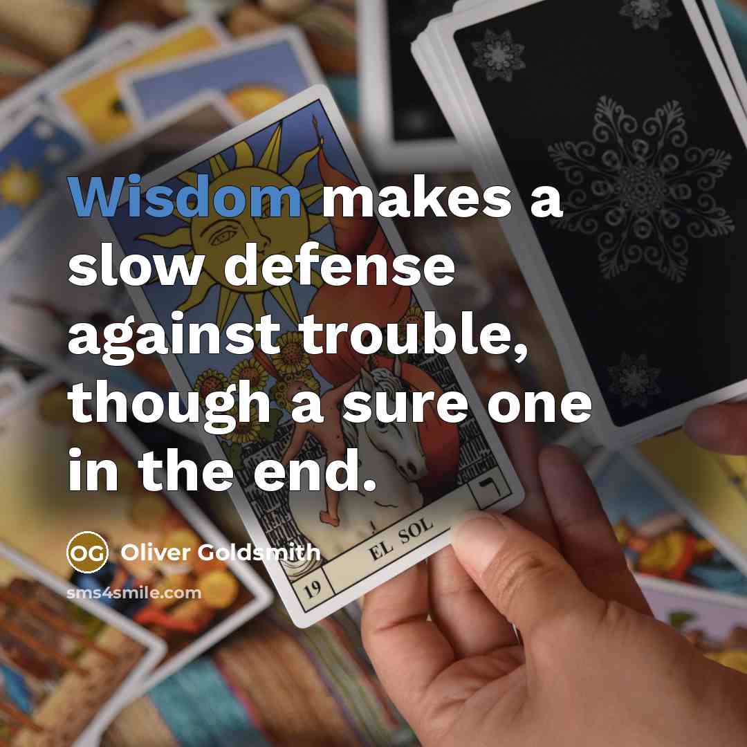 “Wisdom makes a slow defense against trouble, though a sure…” quote by Oliver Goldsmith