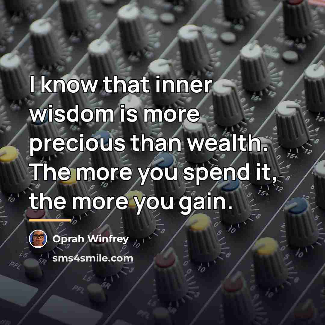 “I know that inner wisdom is more precious than wealth.…” quote by Oprah Winfrey