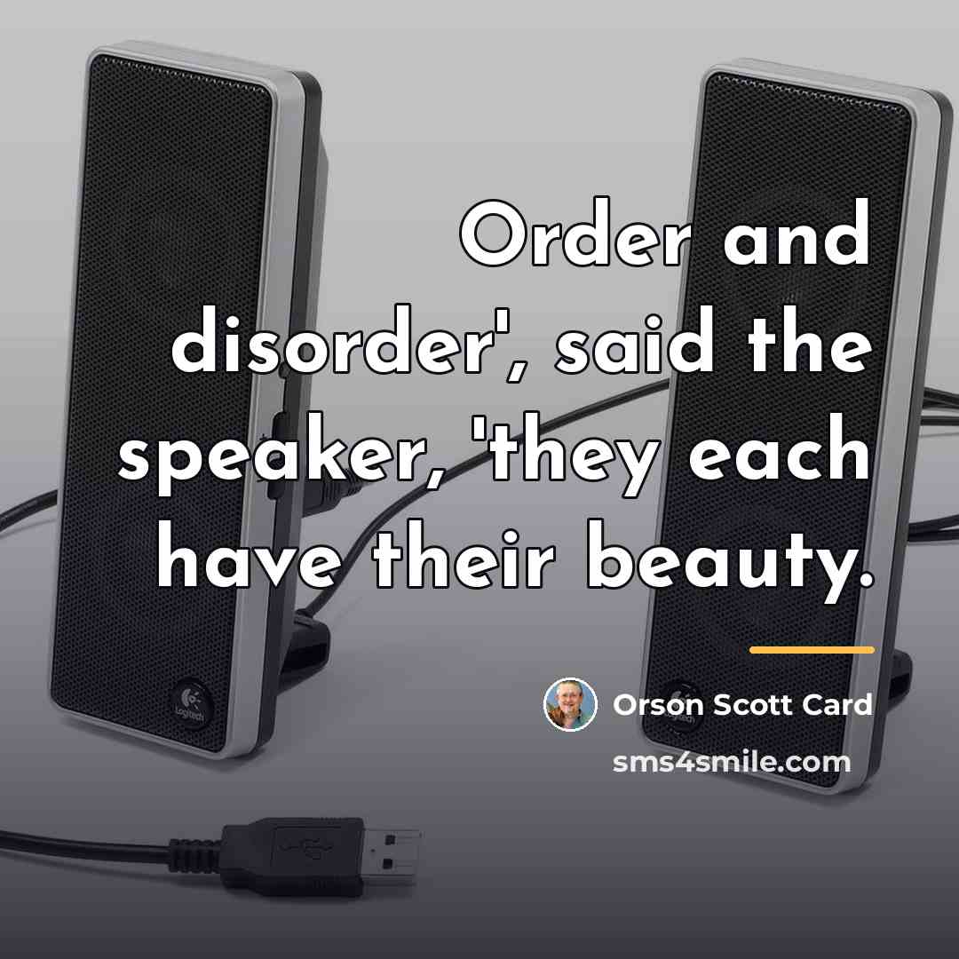 “Order and disorder', said the speaker, 'they each have their…” quote by Orson Scott Card