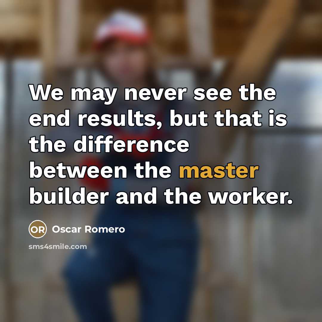 “We may never see the end results, but that is…” quote by Oscar Romero