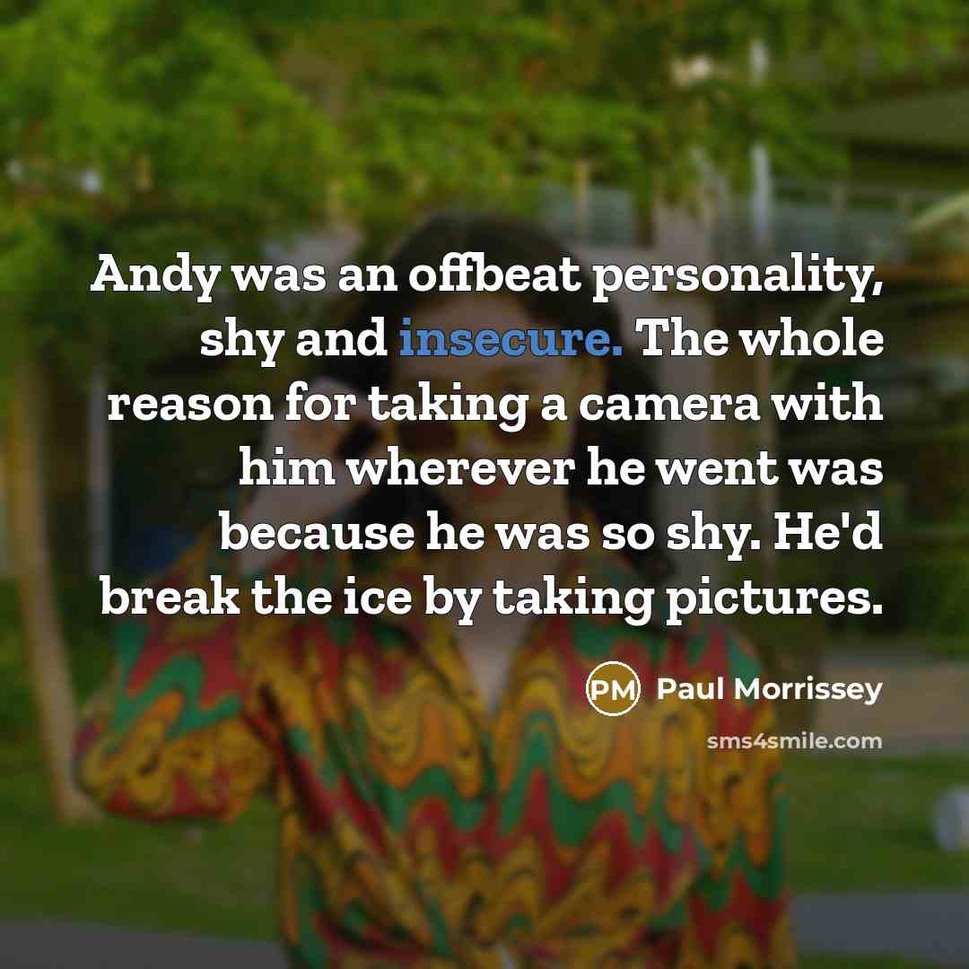 “Andy was an offbeat personality, shy and insecure. The whole…” quote by Paul Morrissey
