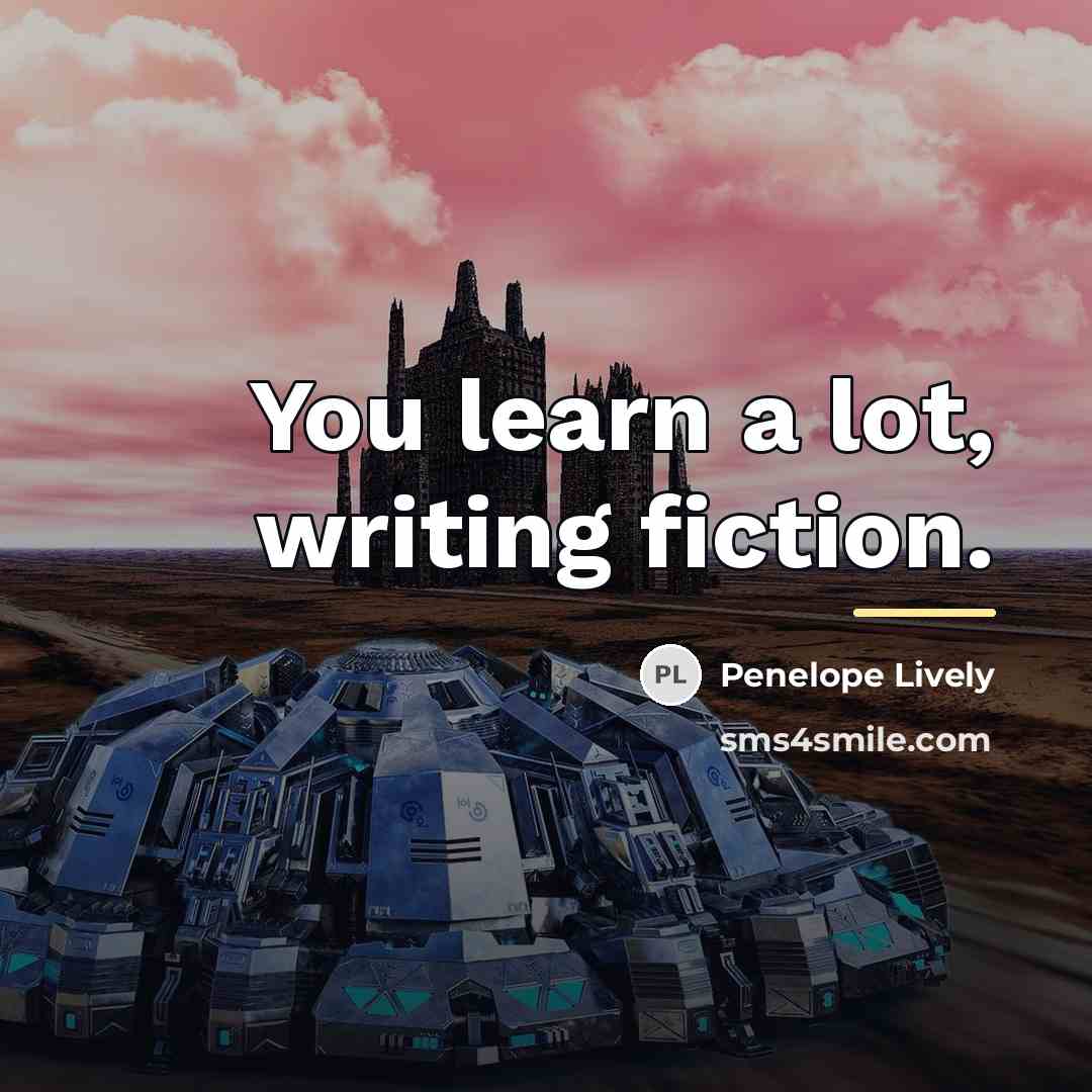 “You learn a lot, writing fiction.…” quote by Penelope Lively