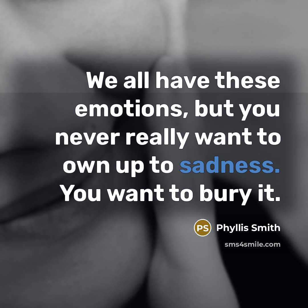 “We all have these emotions, but you never really want…” quote by Phyllis Smith