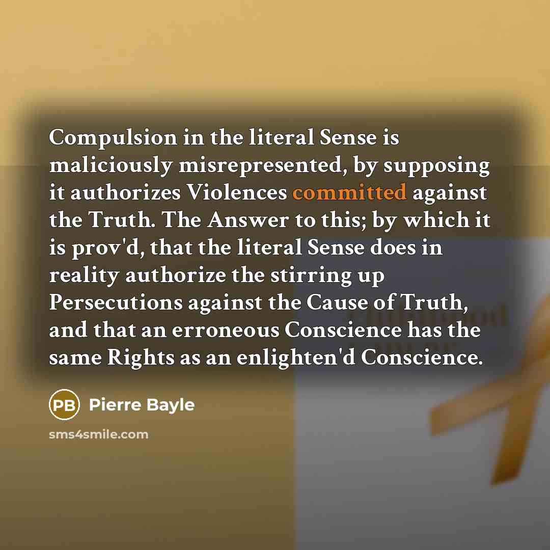 “Compulsion in the literal Sense is maliciously misrepresented, by supposing…” quote by Pierre Bayle