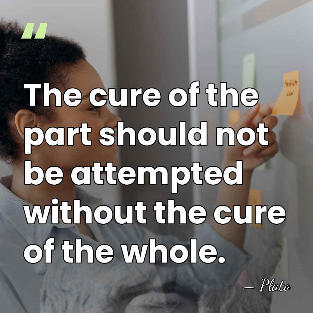 The cure of the part should not be attempted without the cure&hellip; - Plato