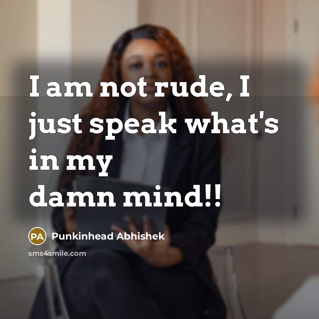 “I am not rude, I just speak what's in my…” quote by Punkinhead Abhishek
